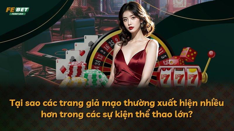 Tại sao các trang giả mạo thường xuất hiện nhiều hơn trong các sự kiện thể thao lớn?