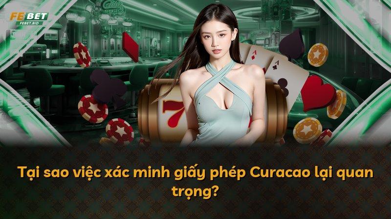 Tại sao việc xác minh giấy phép Curacao lại quan trọng?
