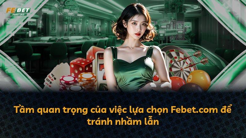 Tầm quan trọng của việc lựa chọn Febet.com để tránh nhầm lẫn