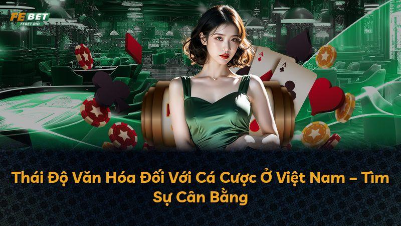 Thái Độ Văn Hóa Đối Với Cá Cược Ở Việt Nam – Tìm Sự Cân Bằng