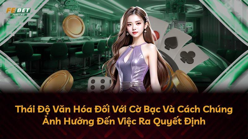 Thái Độ Văn Hóa Đối Với Cờ Bạc Và Cách Chúng Ảnh Hưởng Đến Việc Ra Quyết Định