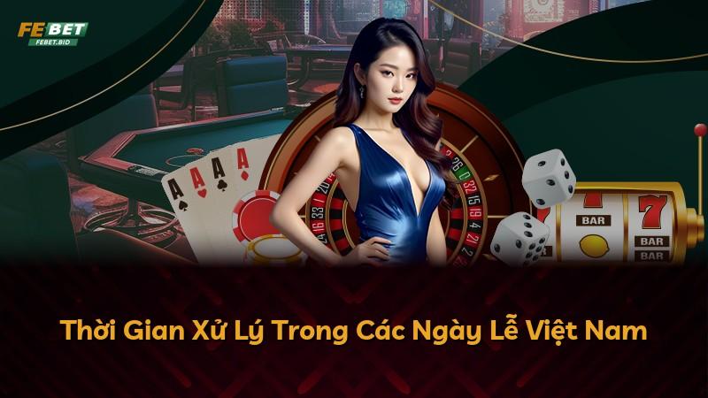 Thời Gian Xử Lý Trong Các Ngày Lễ Việt Nam