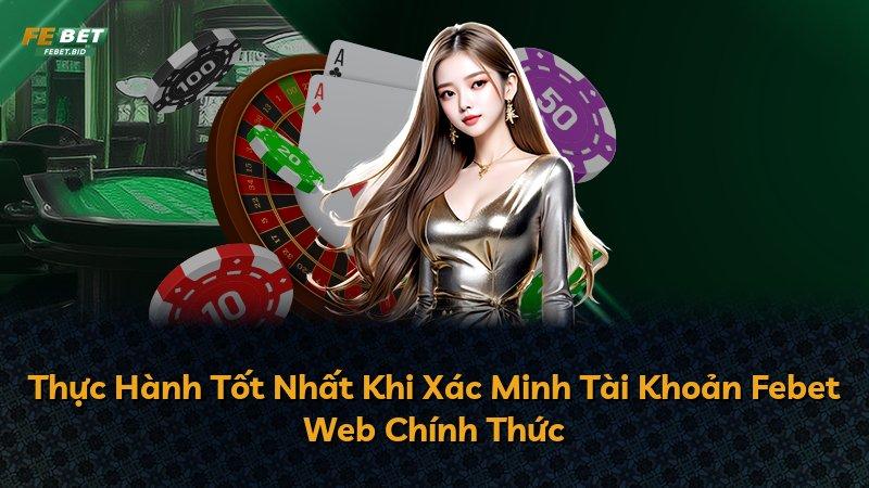 Thực Hành Tốt Nhất Khi Xác Minh Tài Khoản Febet Web Chính Thức