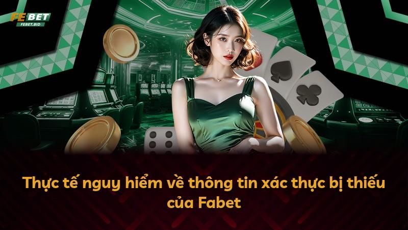 Thực tế nguy hiểm về thông tin xác thực bị thiếu của Fabet