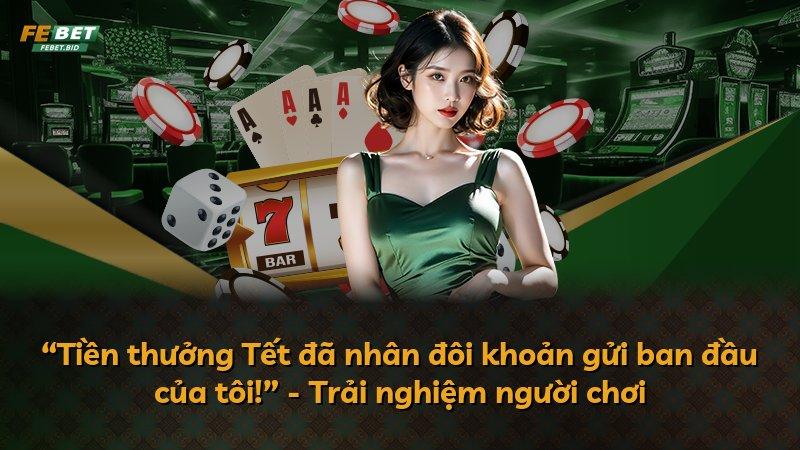 “Tiền thưởng Tết đã nhân đôi khoản gửi ban đầu của tôi!” - Trải nghiệm người chơi