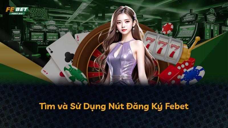 Tìm và Sử Dụng Nút Đăng Ký Febet