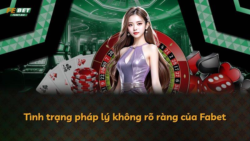 Tình trạng pháp lý không rõ ràng của Fabet