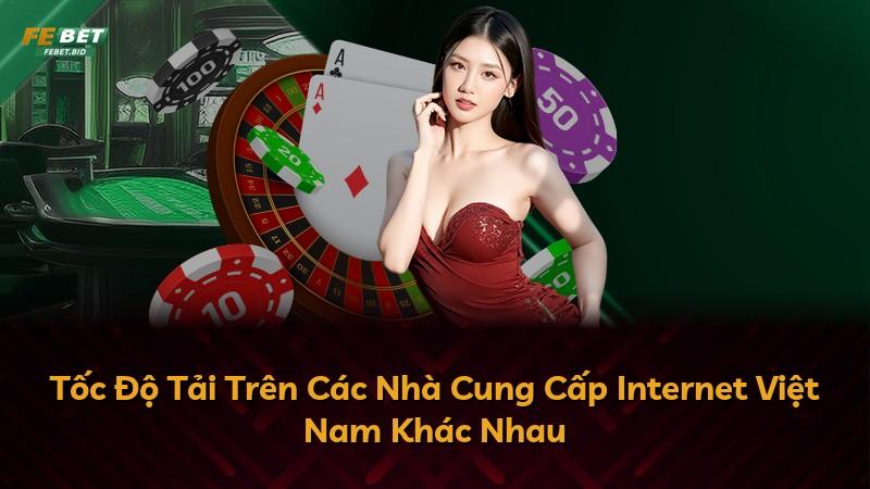 Tốc Độ Tải Trên Các Nhà Cung Cấp Internet Việt Nam Khác Nhau