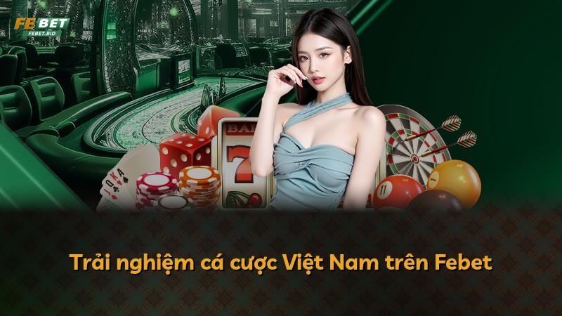 Trải nghiệm cá cược Việt Nam trên Febet