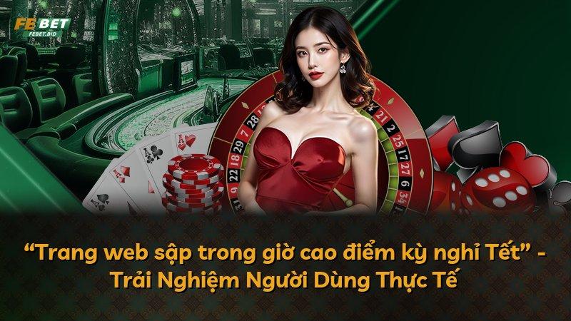 “Trang web sập trong giờ cao điểm kỳ nghỉ Tết” - Trải Nghiệm Người Dùng Thực Tế