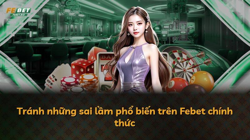 Tránh những sai lầm phổ biến trên Febet chính thức