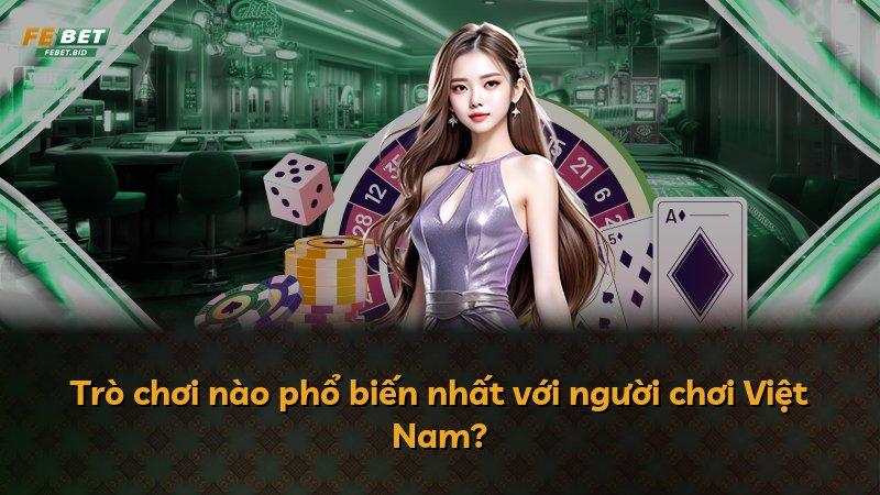 Trò chơi nào phổ biến nhất với người chơi Việt Nam?