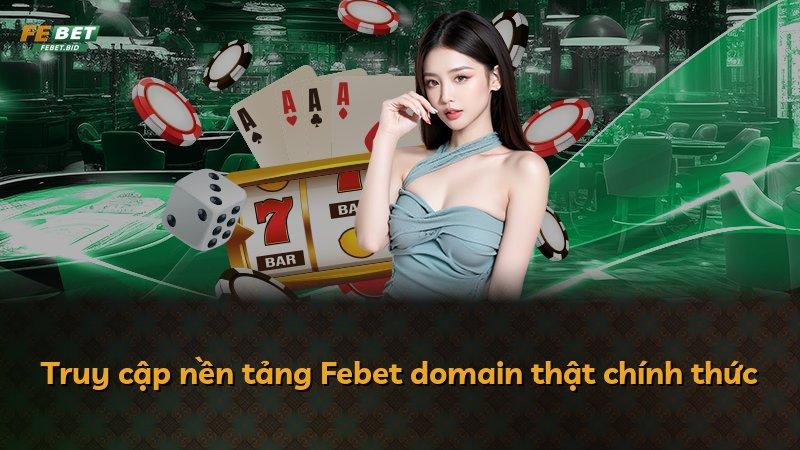 Truy cập nền tảng Febet domain thật chính thức