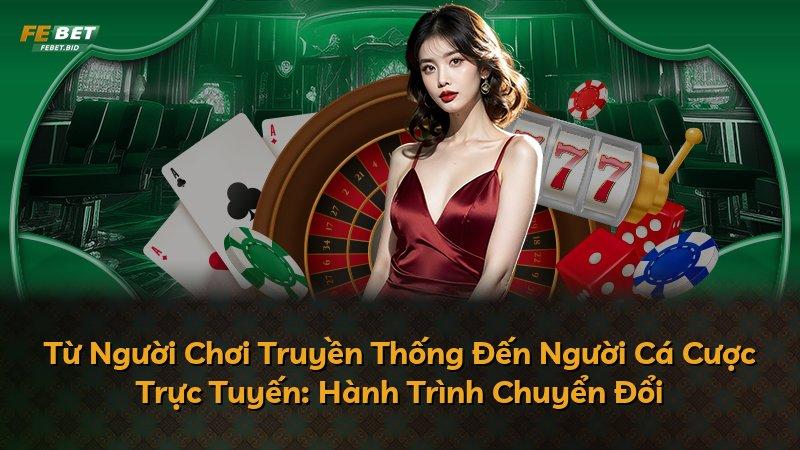 Từ Người Chơi Truyền Thống Đến Người Cá Cược Trực Tuyến: Hành Trình Chuyển Đổi