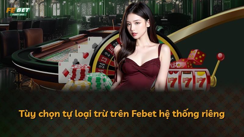 Tùy chọn tự loại trừ trên Febet hệ thống riêng