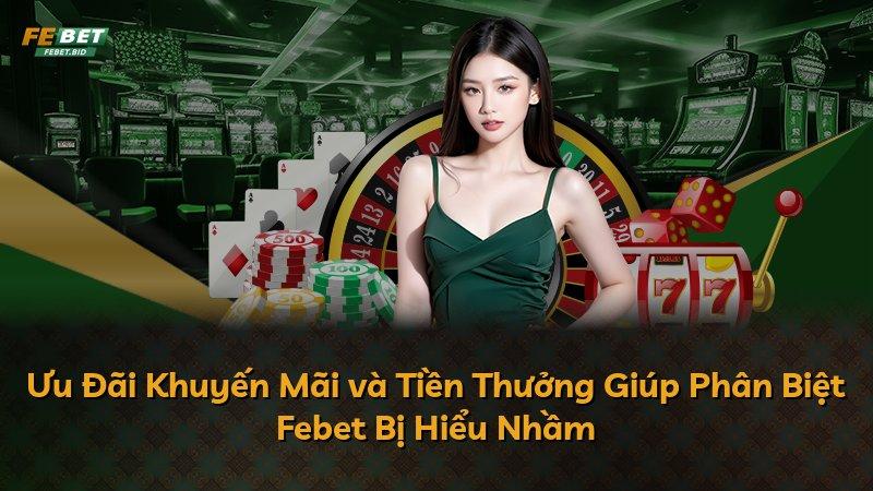 Ưu Đãi Khuyến Mãi và Tiền Thưởng Giúp Phân Biệt Febet Bị Hiểu Nhầm