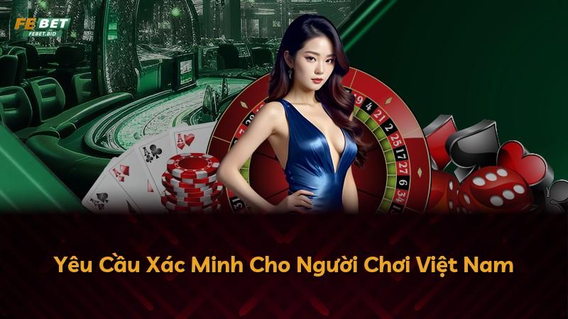 Yêu Cầu Xác Minh Cho Người Chơi Việt Nam